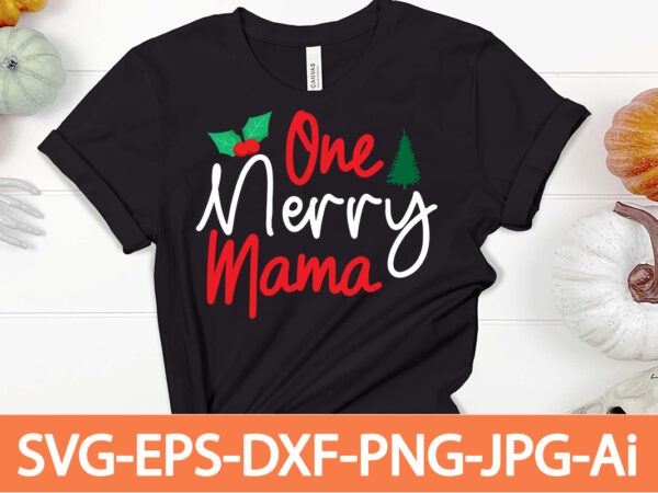 One merry mama t-shirt design,winter svg bundle, christmas svg, winter svg, santa svg, christmas quote svg, funny quotes svg, snowman svg, holiday svg, winter quote svg,funny christmas svg bundle, christmas
