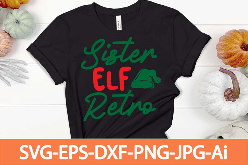 sister elf retro T-shirt Design,Winter SVG Bundle, Christmas Svg, Winter svg, Santa svg, Christmas Quote svg, Funny Quotes Svg, Snowman SVG, Holiday SVG, Winter Quote Svg,Funny Christmas Svg Bundle, Christmas