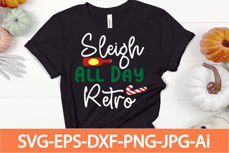 sleigh all day retro T-shirt Design,Winter SVG Bundle, Christmas Svg, Winter svg, Santa svg, Christmas Quote svg, Funny Quotes Svg, Snowman SVG, Holiday SVG, Winter Quote Svg,Funny Christmas Svg Bundle,