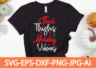 thick thighs holiday vibes t-shirt design,Winter SVG Bundle, Christmas Svg, Winter svg, Santa svg, Christmas Quote svg, Funny Quotes Svg, Snowman SVG, Holiday SVG, Winter Quote Svg,Funny Christmas Svg Bundle,