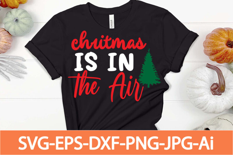 christmas is in the air T-shirt design,Winter SVG Bundle, Christmas Svg, Winter svg, Santa svg, Christmas Quote svg, Funny Quotes Svg, Snowman SVG, Holiday SVG, Winter Quote Svg,Funny Christmas Svg