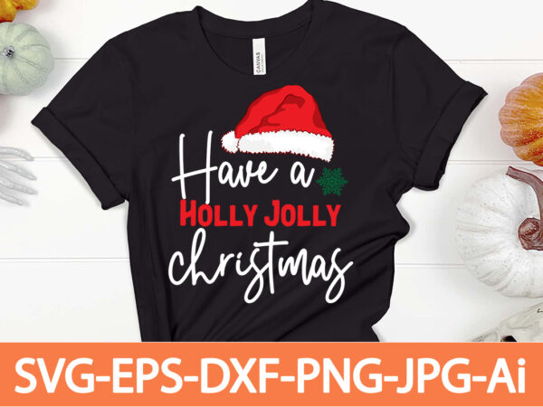 Have a holly christmas t-shirt design,winter svg bundle, christmas svg, winter svg, santa svg, christmas quote svg, funny quotes svg, snowman svg, holiday svg, winter quote svg,funny christmas svg bundle,
