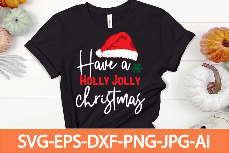 have a holly christmas T-shirt design,Winter SVG Bundle, Christmas Svg, Winter svg, Santa svg, Christmas Quote svg, Funny Quotes Svg, Snowman SVG, Holiday SVG, Winter Quote Svg,Funny Christmas Svg Bundle,
