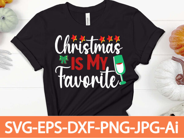 Christmas is my favorite t-shirt design,winter svg bundle, christmas svg, winter svg, santa svg, christmas quote svg, funny quotes svg, snowman svg, holiday svg, winter quote svg,funny christmas svg bundle,