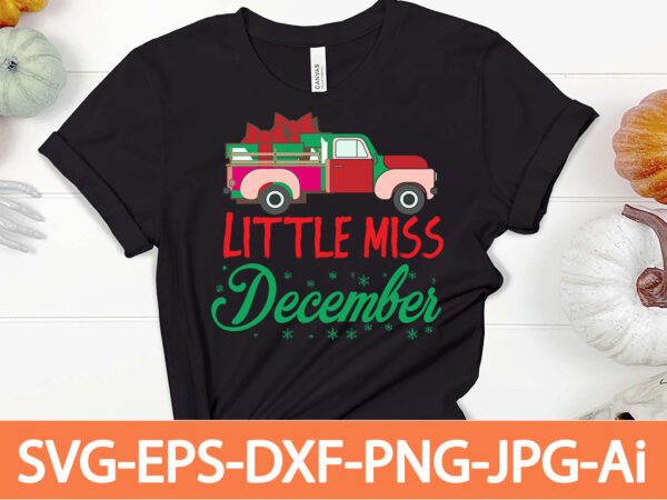 Little miss december t-shirt design,winter svg bundle, christmas svg, winter svg, santa svg, christmas quote svg, funny quotes svg, snowman svg, holiday svg, winter quote svg,funny christmas svg bundle, christmas