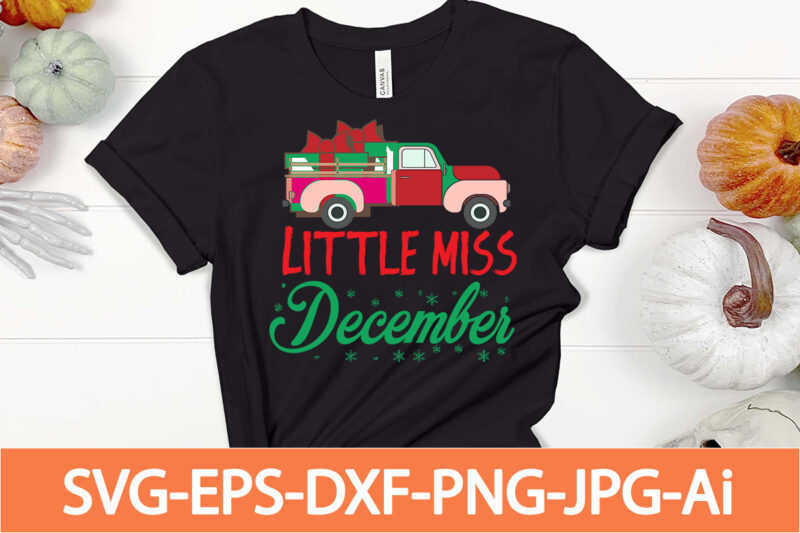 little miss december T-shirt Design,Winter SVG Bundle, Christmas Svg, Winter svg, Santa svg, Christmas Quote svg, Funny Quotes Svg, Snowman SVG, Holiday SVG, Winter Quote Svg,Funny Christmas Svg Bundle, Christmas