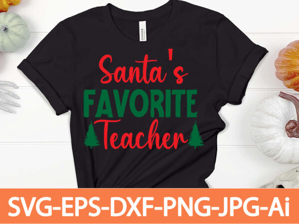 Santa’s favorite teacher t-shirt design,winter svg bundle, christmas svg, winter svg, santa svg, christmas quote svg, funny quotes svg, snowman svg, holiday svg, winter quote svg,funny christmas svg bundle, christmas
