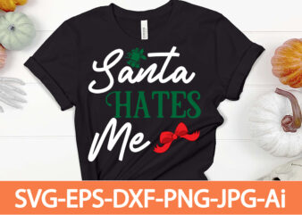 santa hates me T-shirt Design,Winter SVG Bundle, Christmas Svg, Winter svg, Santa svg, Christmas Quote svg, Funny Quotes Svg, Snowman SVG, Holiday SVG, Winter Quote Svg,Funny Christmas Svg Bundle, Christmas