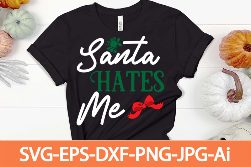 santa hates me T-shirt Design,Winter SVG Bundle, Christmas Svg, Winter svg, Santa svg, Christmas Quote svg, Funny Quotes Svg, Snowman SVG, Holiday SVG, Winter Quote Svg,Funny Christmas Svg Bundle, Christmas