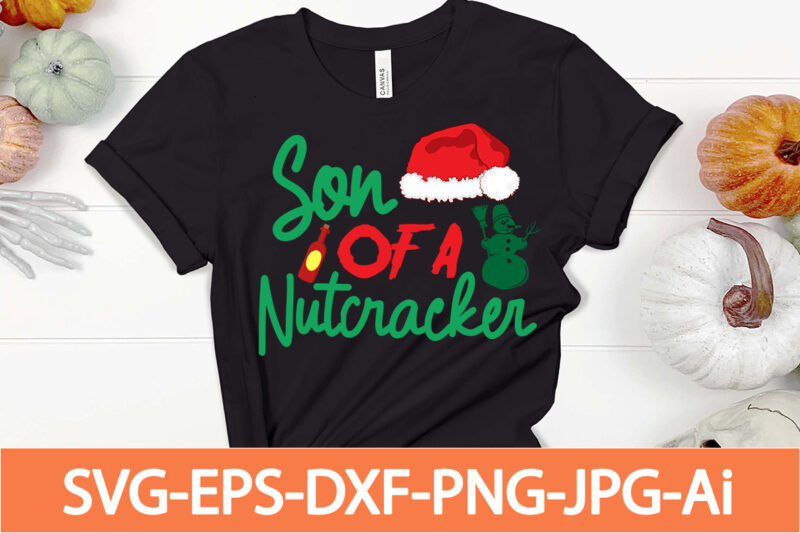 son of a nutcracker T-shirt Design,Winter SVG Bundle, Christmas Svg, Winter svg, Santa svg, Christmas Quote svg, Funny Quotes Svg, Snowman SVG, Holiday SVG, Winter Quote Svg,Funny Christmas Svg Bundle,