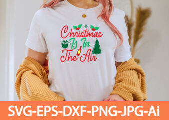 Christmas Is In The Air T-shirt Design,Winter SVG Bundle, Christmas Svg, Winter svg, Santa svg, Christmas Quote svg, Funny Quotes Svg, Snowman SVG, Holiday SVG, Winter Quote Svg,Funny Christmas Svg