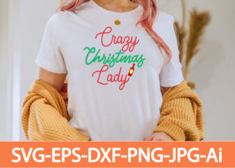 crazy christmas lady T-shirt Design,Winter SVG Bundle, Christmas Svg, Winter svg, Santa svg, Christmas Quote svg, Funny Quotes Svg, Snowman SVG, Holiday SVG, Winter Quote Svg,Funny Christmas Svg Bundle, Christmas