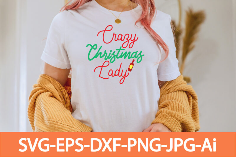 crazy christmas lady T-shirt Design,Winter SVG Bundle, Christmas Svg, Winter svg, Santa svg, Christmas Quote svg, Funny Quotes Svg, Snowman SVG, Holiday SVG, Winter Quote Svg,Funny Christmas Svg Bundle, Christmas