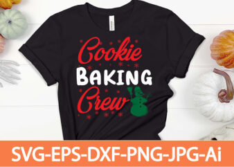 cookie baking crew T-shirt Design,Winter SVG Bundle, Christmas Svg, Winter svg, Santa svg, Christmas Quote svg, Funny Quotes Svg, Snowman SVG, Holiday SVG, Winter Quote Svg,Funny Christmas Svg Bundle, Christmas