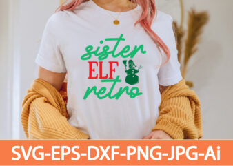 sister elf retro T-shirt Design,Winter SVG Bundle, Christmas Svg, Winter svg, Santa svg, Christmas Quote svg, Funny Quotes Svg, Snowman SVG, Holiday SVG, Winter Quote Svg,Funny Christmas Svg Bundle, Christmas