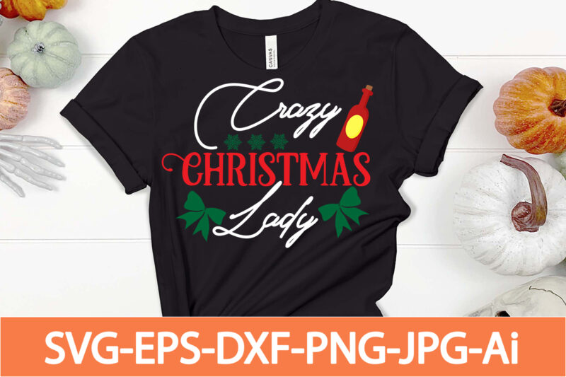 crazy christmas lady 1 T-shirt Design,Winter SVG Bundle, Christmas Svg, Winter svg, Santa svg, Christmas Quote svg, Funny Quotes Svg, Snowman SVG, Holiday SVG, Winter Quote Svg,Funny Christmas Svg Bundle,