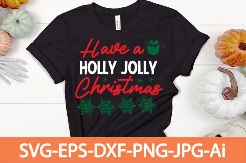 have a holly jolly christmas T-shirt Design,Winter SVG Bundle, Christmas Svg, Winter svg, Santa svg, Christmas Quote svg, Funny Quotes Svg, Snowman SVG, Holiday SVG, Winter Quote Svg,Funny Christmas Svg