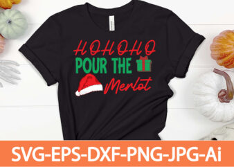 ho ho ho pour the merlot T-shirt design,Winter SVG Bundle, Christmas Svg, Winter svg, Santa svg, Christmas Quote svg, Funny Quotes Svg, Snowman SVG, Holiday SVG, Winter Quote Svg,Funny Christmas