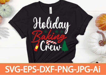 holiday baking crew T-shirt Design,Winter SVG Bundle, Christmas Svg, Winter svg, Santa svg, Christmas Quote svg, Funny Quotes Svg, Snowman SVG, Holiday SVG, Winter Quote Svg,Funny Christmas Svg Bundle, Christmas