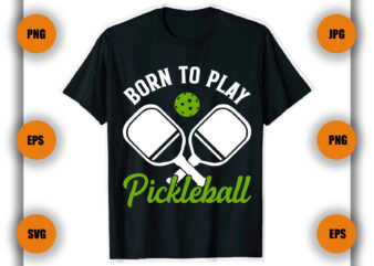 Born to play Pickleball T Shirt , Pickleball T Shirt Design, Game , Pickleball player,