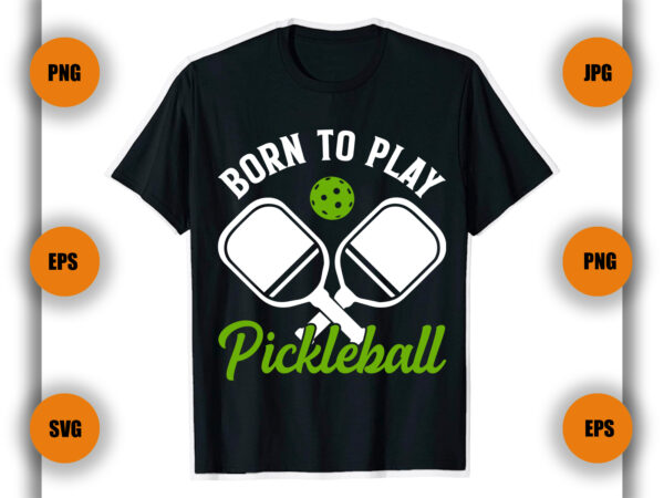 Born to play pickleball t shirt , pickleball t shirt design, game , pickleball player, Born to play pickleball t shirt , pickleball t shirt design, game , pickleball player,