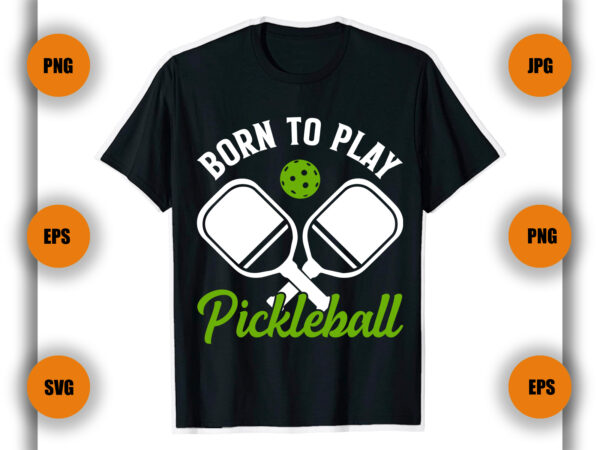 Born to play pickleball t shirt , pickleball t shirt design, game , pickleball player,