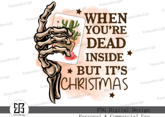 You’re Dead Inside But It’s Christmas PNG t shirt design template