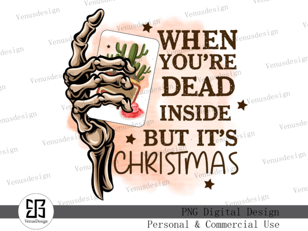 You’re dead inside but it’s christmas png t shirt design template
