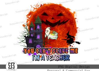 You Can’t Scare Me I’m A Teacher Sublimation t shirt design template