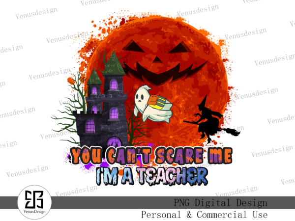 You can’t scare me i’m a teacher sublimation t shirt design template