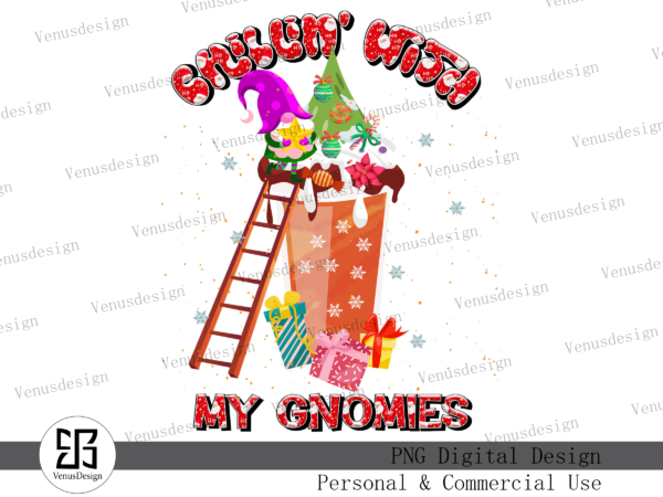 Chillin’ with my gnomies sublimation t shirt vector file