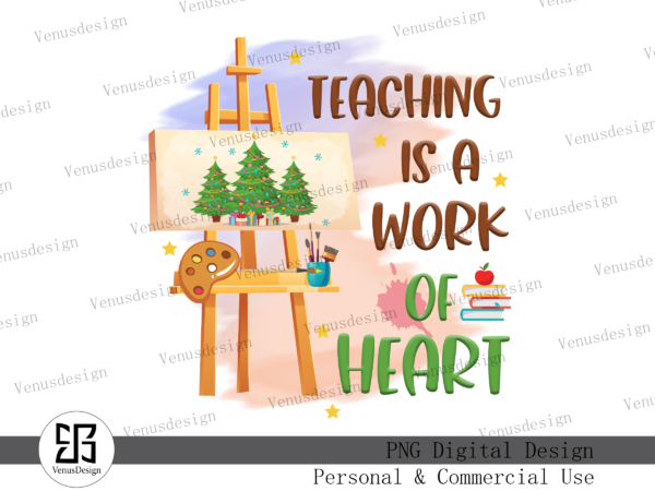 Teaching is a work of heart sublimation t shirt designs for sale