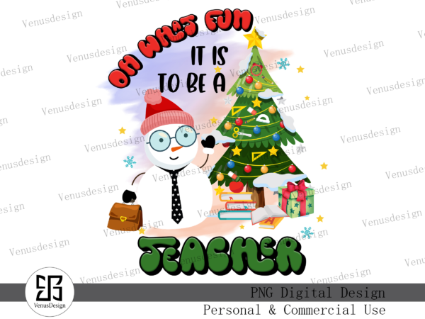 Oh what fun it is to be a teacher png t shirt design online Oh what fun it is to be a teacher png t shirt design online