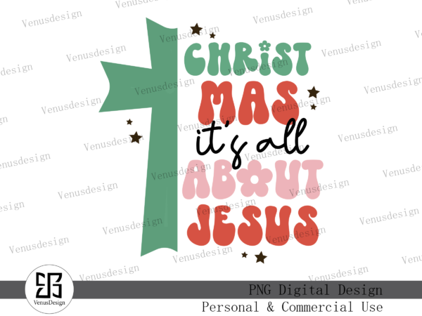 Christmas it’s all about jesus png t shirt vector file