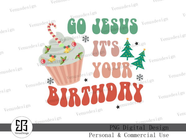 Go jesus it’s your birthday sublimation t shirt design template