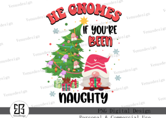He Gnomes If You’re Been Naughty PNG graphic t shirt