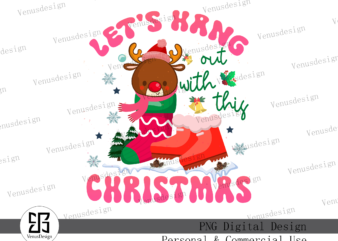 Let’s hang out with this Christmas PNG t shirt vector graphic
