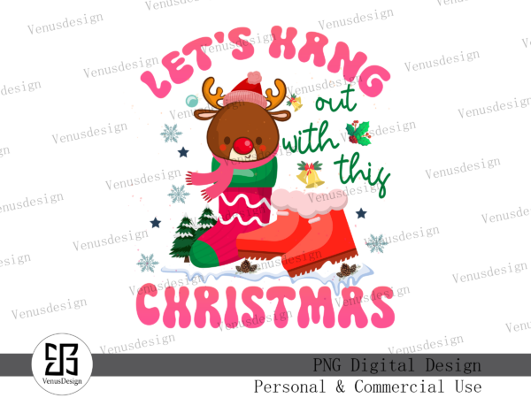 Let’s hang out with this christmas png t shirt vector graphic