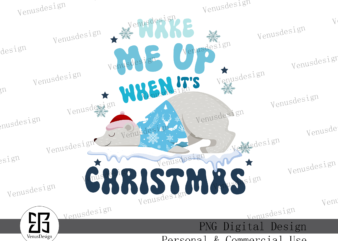 Wake Me Up When It’s Christmas PNG t shirt design for sale