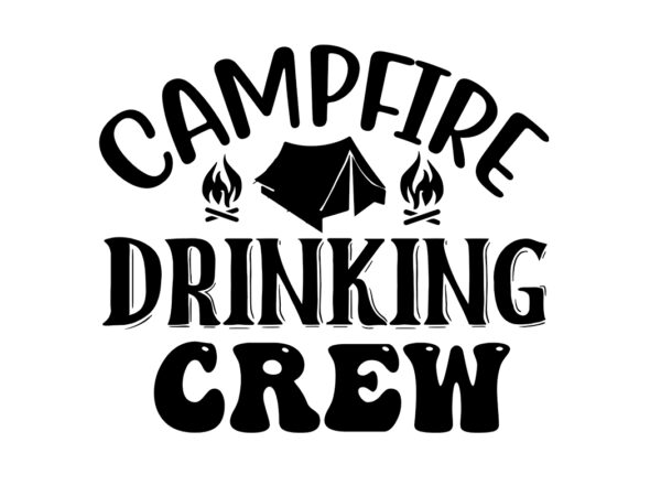 Campfire drinking crew svg t shirt vector file