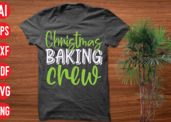Christmas Baking Crew T Shirt Design , Christmas Baking Crew SVG cut file,christmas t shirt designs, christmas t shirt design bundle, christmas t shirt designs free download, christmas t shirt