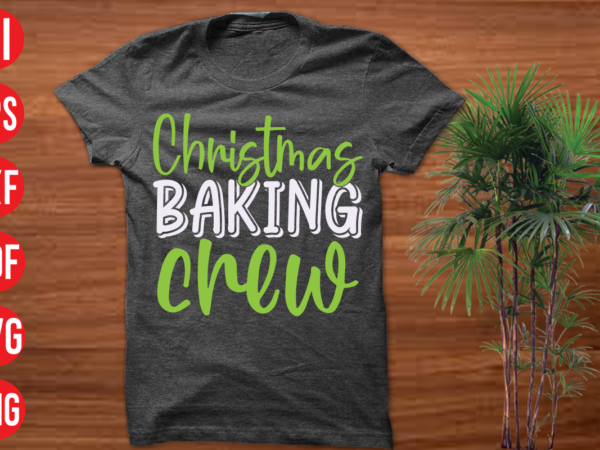 Christmas baking crew t shirt design , christmas baking crew svg cut file,christmas t shirt designs, christmas t shirt design bundle, christmas t shirt designs free download, christmas t shirt