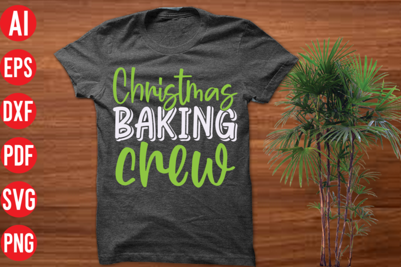 Christmas Baking Crew T Shirt Design , Christmas Baking Crew SVG cut file,christmas t shirt designs, christmas t shirt design bundle, christmas t shirt designs free download, christmas t shirt