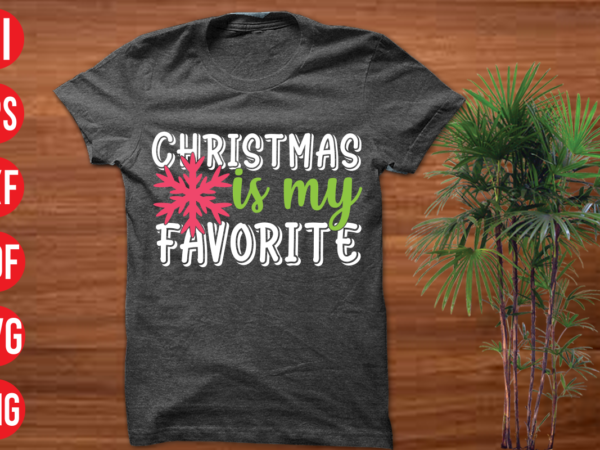 Christmas is my favorite t shirt design, christmas is my favorite svg cut file, christmas is my favorite svg design, christmas t shirt designs, christmas t shirt design bundle, christmas