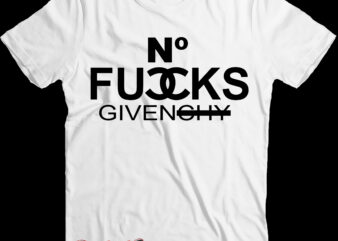 No Fucks Givenchy Svg, No Fucks Given vector, No Fucks Given Png, No Fucks Given