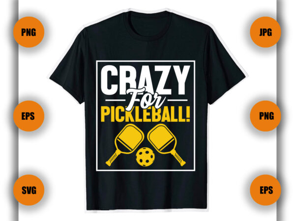 Crazy for pickleball t shirt, pickleball t shirt design, pickleball game, pickleball player,