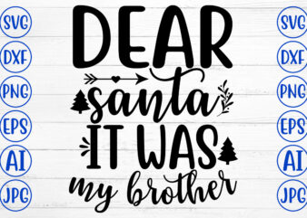 DEAR SANTA IT WAS MY BROTHER SVG Cut File t shirt vector illustration