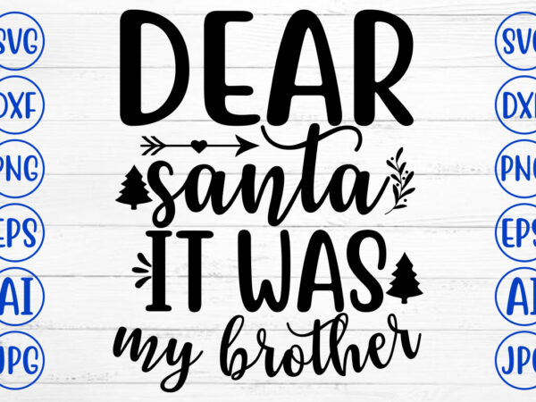 Dear santa it was my brother svg cut file t shirt vector illustration
