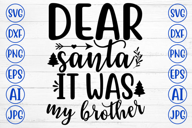 DEAR SANTA IT WAS MY BROTHER SVG Cut File