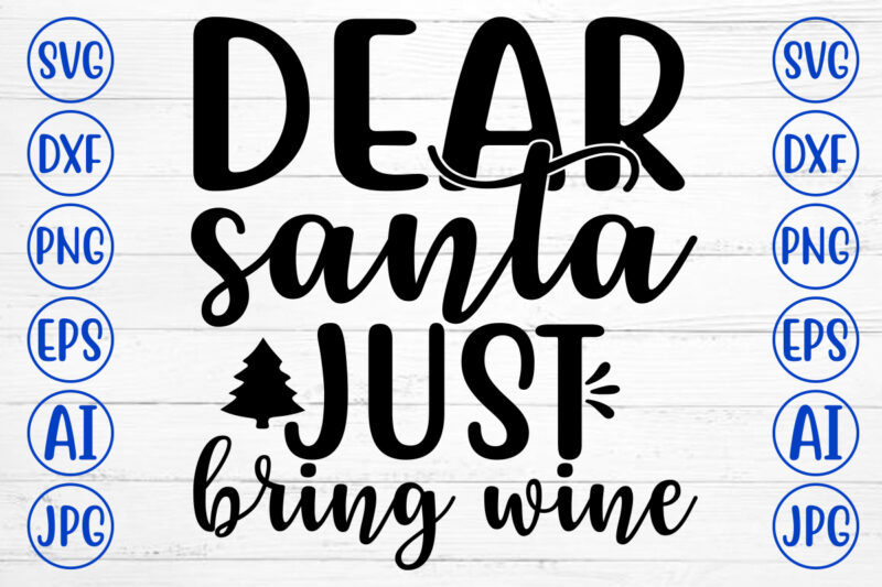 DEAR SANTA JUST BRING WINE SVG Cut File